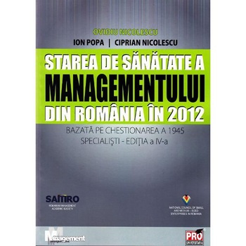 Starea de sanatate a managementului din Romania din 2012 - Ovidiu Nicolescu, Ion Popa, Ciprian Nicolescu Starea de sanatate a managementului din Romania din 2012 - Ovidiu Nicolescu, Ion Popa, Ciprian Nicolescu