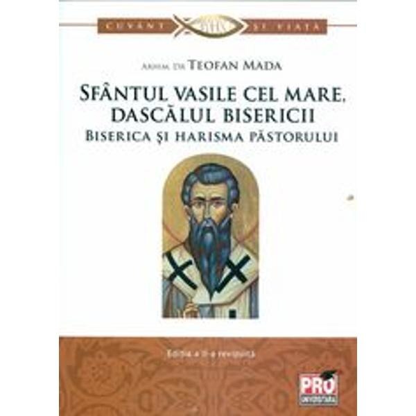 Sfantul Vasile cel Mare, dascalul bisericii. Biserica si harisma pastorului - Teofan Mada