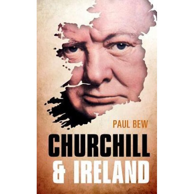 Churchill and Ireland, Paul Bew (Author)