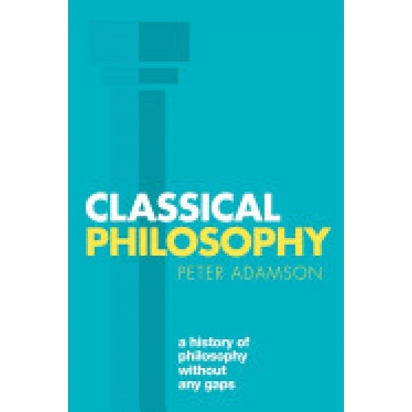 Classical Philosophy: A History of Philosophy Without Any Gaps, Volume 1, Peter Adamson (Author)