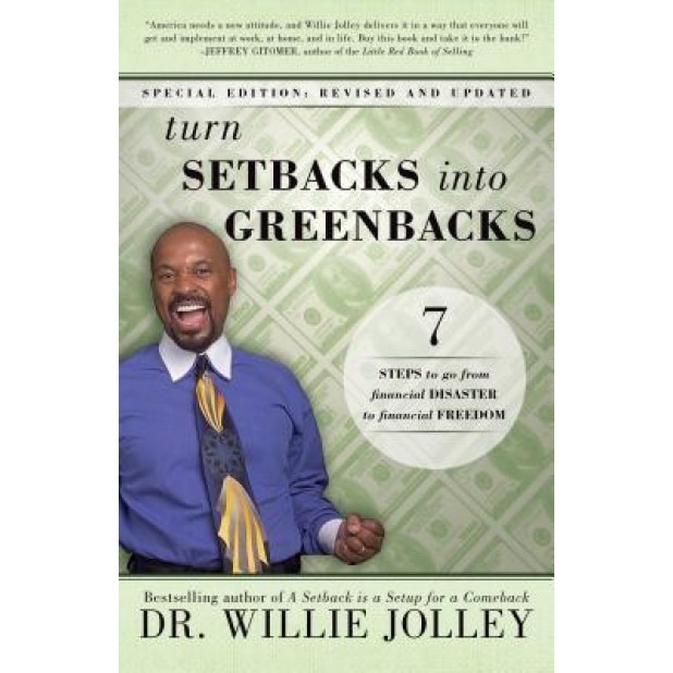 Turn Setbacks Into Greenbacks: 7 Steps to Go from Financial Disaster to Financial Freedom - Willie Jolley (Author)