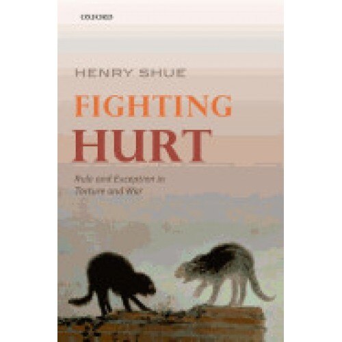 Fighting Hurt: Rule and Exception in Torture and War