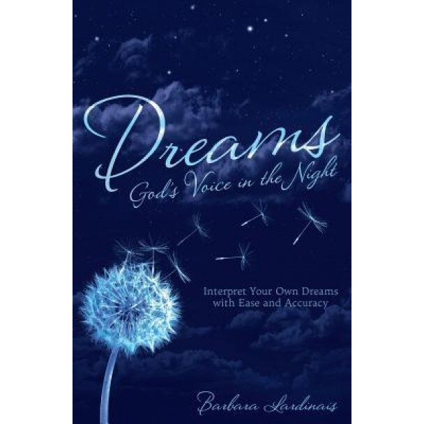 Dreams: God's Voice in the Night: Interpret Your Own Dreams with Ease and Accuracy - Barbara Lardinais (Author)