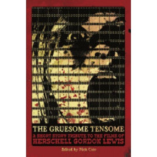 The Gruesome Tensome: A Short Story Tribute to the Films of Herschell Gordon Lewis