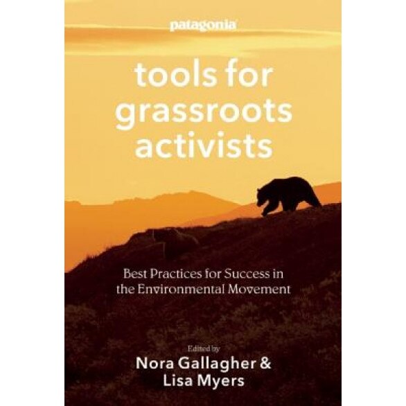 Patagonia Tools for Grassroots Activists: Best Practices for Success in the Environmental Movement, Nora Gallagher (Editor)