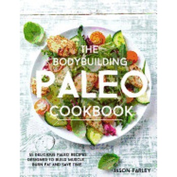 The Bodybuilding Paleo Cookbook: 55 Delicious Paleo Diet Recipes Designed to Build Muscle, Burn Fat and Save Time, Jason Farley (Author) The Bodybuilding Paleo Cookbook: 55 Delicious Paleo Diet Recipes Designed to Build Muscle, Burn Fat and Save Time, Jason Farley (Author)