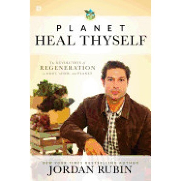 Planet, Heal Thyself: The Revolution of Regeneration in Body, Mind, and Planet, Jordan Rubin (Author)