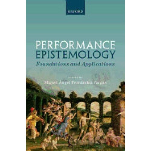 Performance Epistemology: Foundations and Applications