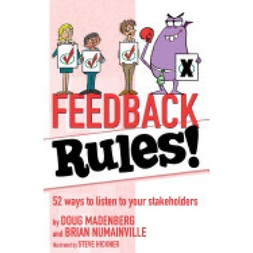 Feedback Rules!: 52 Ways to Listen to Your Stakeholders