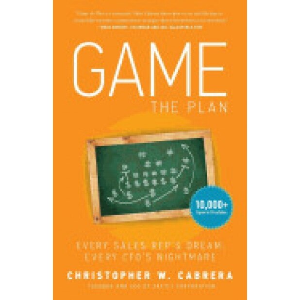 Game the Plan: Every Sales Rep's Dream; Every CFO's Nightmare - Christopher W. Cabrera (Author)