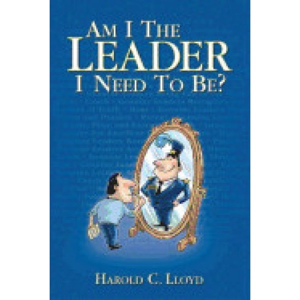 Am I the Leader I Need to Be? - Harold C. Lloyd (Author)