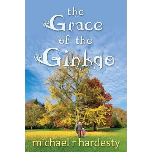 The Grace of the Ginkgo, Michael R. Hardesty (Author)