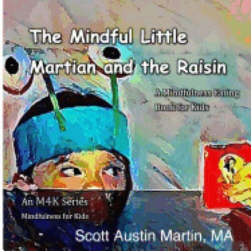 The Mindful Little Martian and the Raisin: A Mindfulness Eating Book for Kids