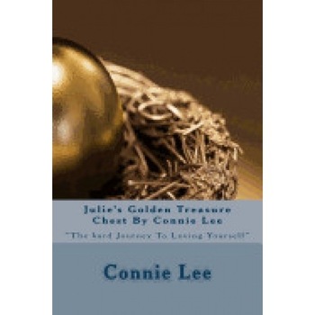 Julie's Golden Treasure Chest by Connie Lee: The Hard Journey to Loving Yourself Julie's Golden Treasure Chest by Connie Lee: The Hard Journey to Loving Yourself