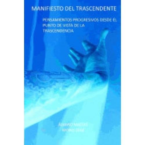 Manifiesto del Trascendente: Pensamientos Progresivos Desde El Punto de Vista de La Trascendencia