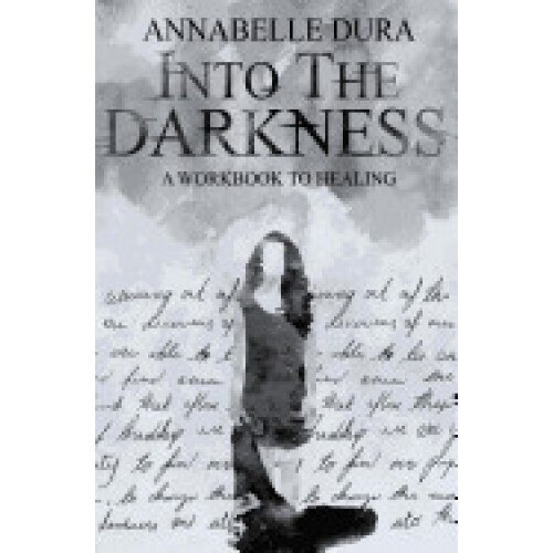 Into the Darkness: A Workbook to Healing