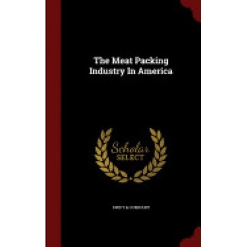 The Meat Packing Industry in America The Meat Packing Industry in America