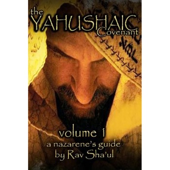 The Yahushaic Covenant Volume 1: The Mediator, Rav Sha'ul (Author) The Yahushaic Covenant Volume 1: The Mediator, Rav Sha'ul (Author)