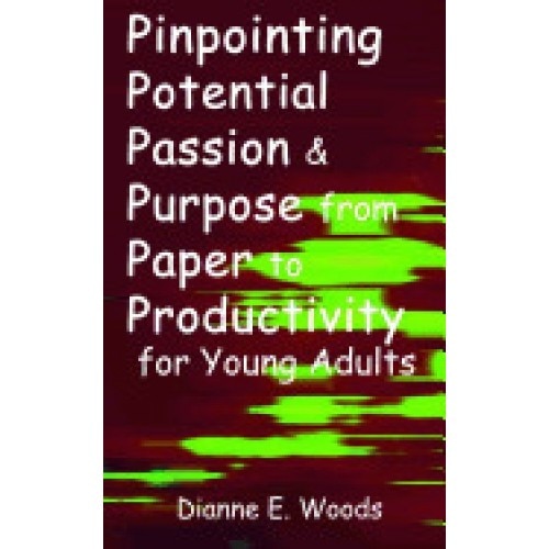 Pinpointing Your Potential, Passion and Purpose from Paper to Productivity for Young Adults