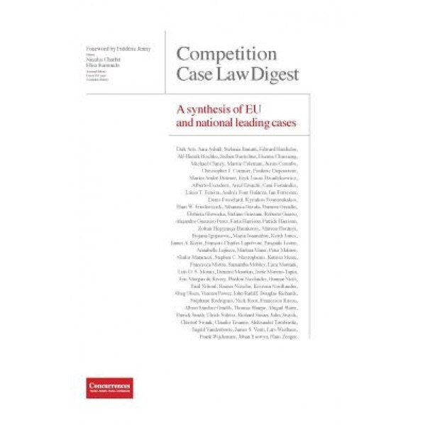 Competition Case Law Digest - A Synthesis of Eu and National Leading Cases, Nicolas Charbit (Editor)