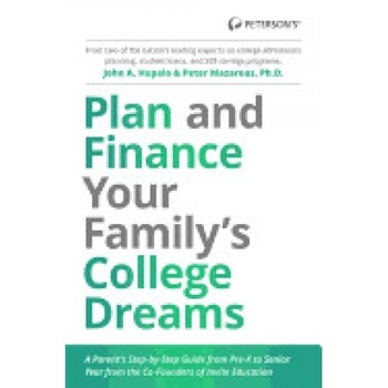 Plan and Finance Your Family's College Dreams: A Parent's Step-By-Step Guide from Pre-K to Senior Year Plan and Finance Your Family's College Dreams: A Parent's Step-By-Step Guide from Pre-K to Senior Year
