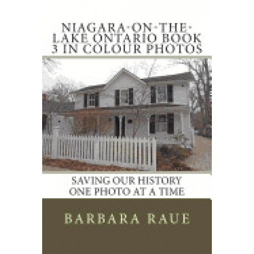 Niagara-On-The-Lake Ontario Book 3 in Colour Photos: Saving Our History One Photo at a Time