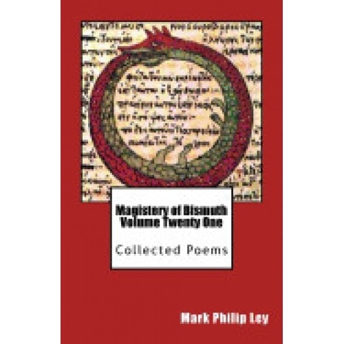 Magistery of Bismuth Volume Twenty One: Collected Poems