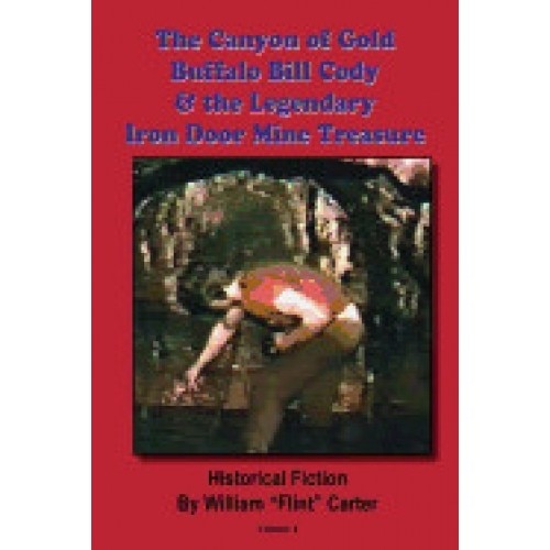 The Canyon of Gold, Buffalo Bill Cody, and the Legendary Iron Door Mine Treasure: The Santa Catalina Mountains Story