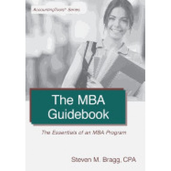 The MBA Guidebook: The Essentials of an MBA Program - Steven M. Bragg (Author)