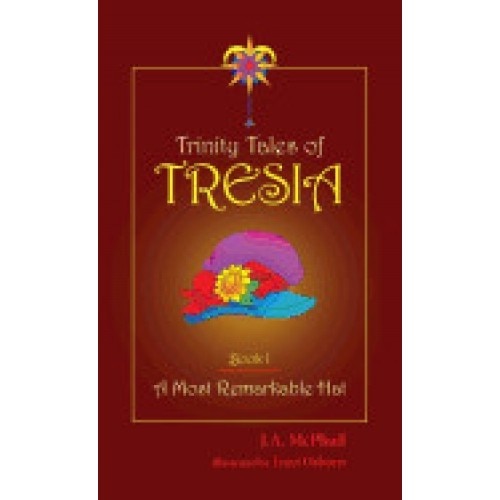 Trinity Tales of Tresia: A Most Remarkable Hat (Book I)