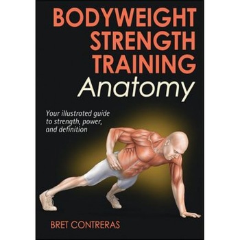 Bodyweight Strength Training Anatomy, Bret Contreras (Author) Bodyweight Strength Training Anatomy, Bret Contreras (Author)