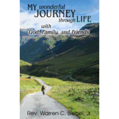 My Wonderful Journey Through Life - With God, Family, and Friends: An Ordinary Person - Extraordinary Results: That's the Way God Works!