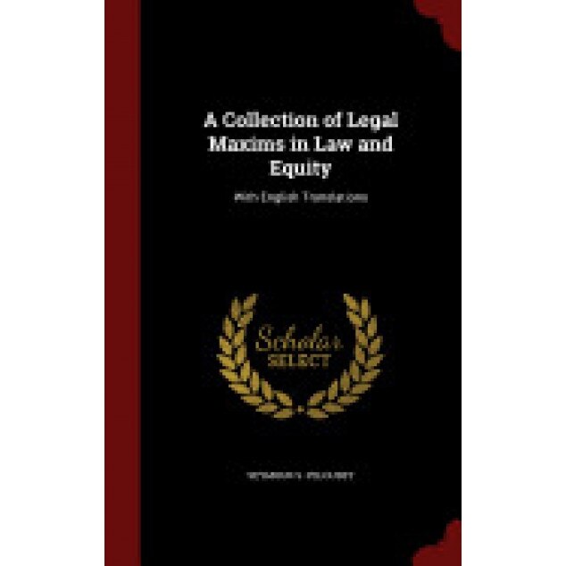 A Collection of Legal Maxims in Law and Equity: With English Translations, Seymour S. Peloubet (Author)