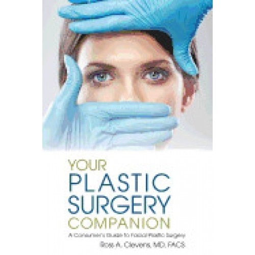 Your Plastic Surgery Companion: A Consumer's Guide to Facial Plastic Surgery