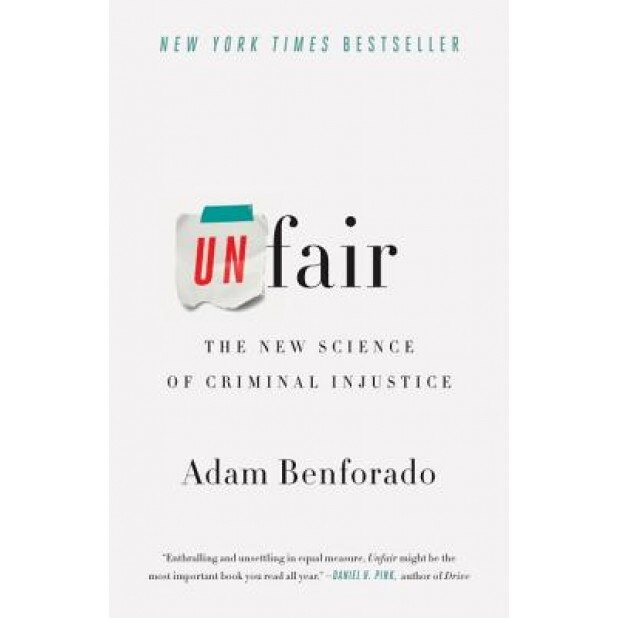 Unfair: The New Science of Criminal Injustice, Adam Benforado (Author)