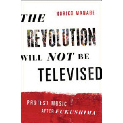The Revolution Will Not Be Televised: Protest Music After Fukushima