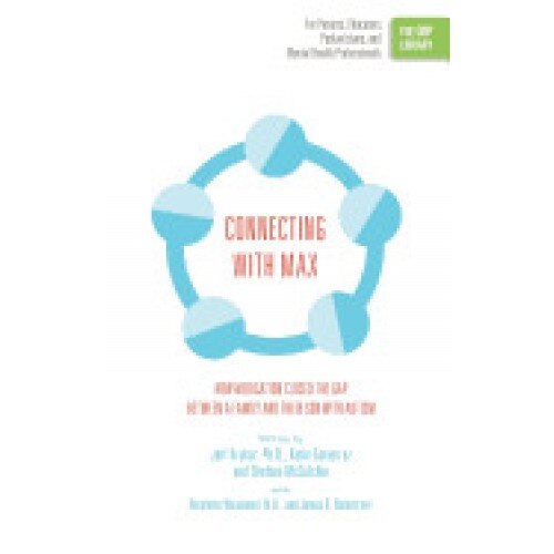 Connecting with Max: How Medication Closed the Gap Between a Family and Their Son with Autism (the Orp Library)