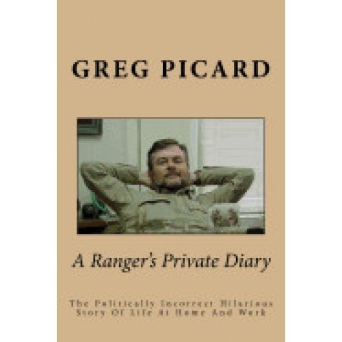 A Ranger's Private Diary: The Politically Incorrect Story of Life at Home and Work