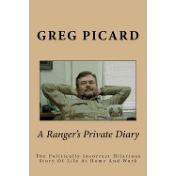 A Ranger's Private Diary: The Politically Incorrect Story of Life at Home and Work A Ranger's Private Diary: The Politically Incorrect Story of Life at Home and Work