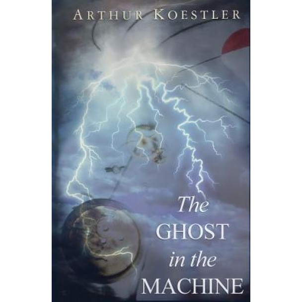 The Ghost in the Machine, Arthur Koestler (Author)