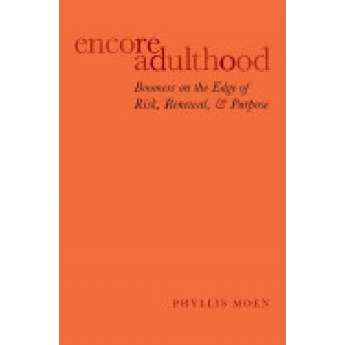 Encore Adulthood: Boomers on the Edge of Risk, Renewal, and Purpose