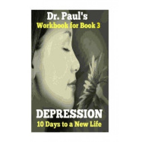 Dr. Paul's Total Relief, Depression, Workbook, Book 3: 10 Days to a New Life