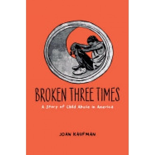 Broken Three Times: A Story of Child Abuse in America