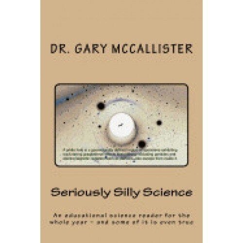Seriously Silly Science: A Science Reader for the Year - And Some of It Is Even True