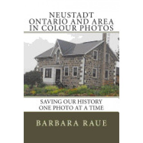 Neustadt Ontario and Area in Colour Photos: Saving Our History One Photo at a Time