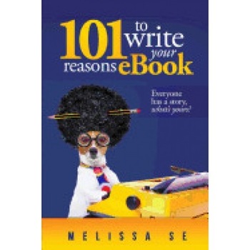 101 Reasons to Write an eBook 101 Reasons to Write an eBook