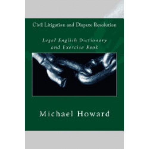 Civil Litigation and Dispute Resolution: Legal English Dictionary and Exercise Book