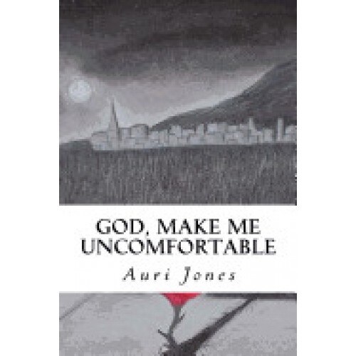 God, Make Me Uncomfortable: Book One of the Abandoned Prayer Series