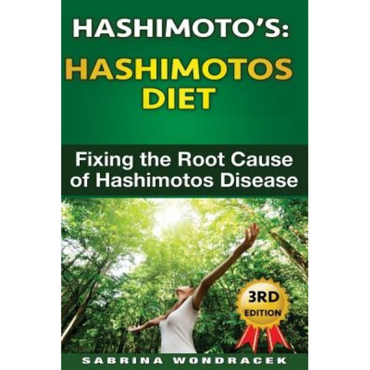 Hashimotos: Hashimotos Diet: An Easy Step-By-Step Guide for Fixing the Root Cause of Hashimotos Thyroiditis, Sabrina Wondracek (Author)