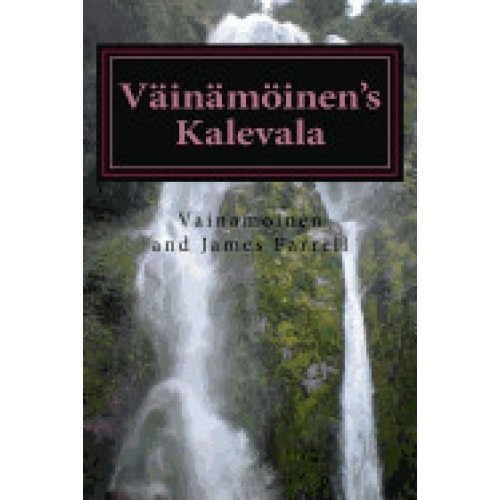Vainamoinen's Kalevala: Being a New Presentation of Finnish Myth